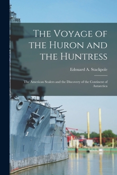 Paperback The Voyage of the Huron and the Huntress; the American Sealers and the Discovery of the Continent of Antarctica Book