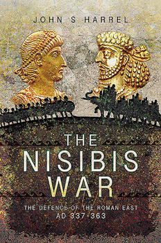 Paperback The Nisibis War: The Defence of the Roman East, Ad 337-363 Book