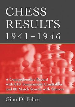 Paperback Chess Results, 1941-1946: A Comprehensive Record with 810 Tournament Crosstables and 80 Match Scores, with Sources Book