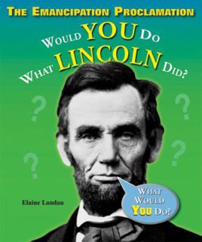The Emancipation Proclamation: Would You Do What Lincoln Did? - Book  of the What Would You Do?