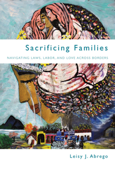 Paperback Sacrificing Families: Navigating Laws, Labor, and Love Across Borders Book