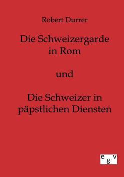 Paperback Die Schweizergarde in Rom und Die Schweizer in Päpstlichen Diensten [German] Book