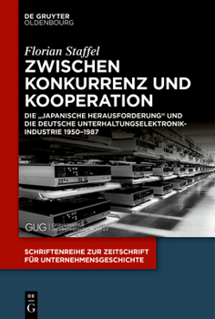 Paperback Zwischen Konkurrenz Und Kooperation: Die "Japanische Herausforderung" Und Die Deutsche Unterhaltungselektronikindustrie 1950-1987 [German] Book