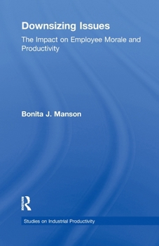 Downsizing Issues: The Impact on Employee Morale and Productivity (Garland Studies on Industrial Productivity)