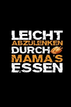 Leicht Abgelenkt Durch Mamas Essen: Notizbuch A5 Lustige Sprüche Für Vielesser Nette Geschenkidee Kinder Männer Festessen Weihnachtsgeschenk (German Edition)