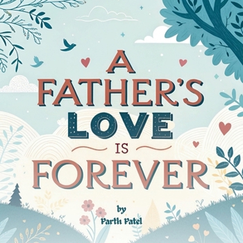 The Father’s Love Is Forever: A Heartwarming Story About the Bond Between a Father and Child