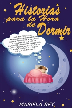 Paperback Historias Para La Hora de Dormir: Cuentos Cortos Con Afirmaciones Positivas Para Ayudar a Los Ni?os a Dormirse R?pidamente. F?bulas de Dragones, Unico [Spanish] Book