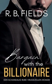 Bargain with the Billionaire: Een Schandalig Rijke Vrijgezellen-roman (Dutch Edition)