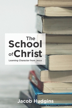 Paperback The School of Christ: Learning Character from Jesus Book