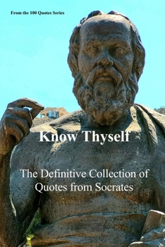 Paperback Know Thyself: The Definitive Collection of Quotes from Socrates Book