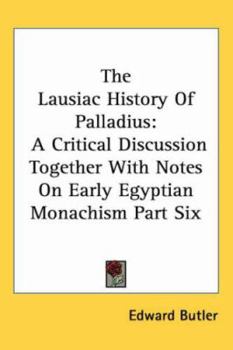 Paperback The Lausiac History Of Palladius: A Critical Discussion Together With Notes On Early Egyptian Monachism Part Six Book