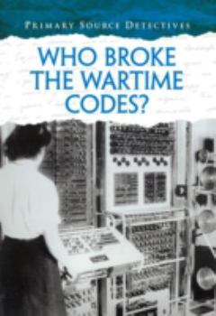 Paperback Who Broke the Wartime Codes? (Primary Source Detectives) Book