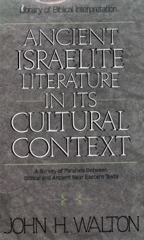 Hardcover Ancient Israelite Literature in Its Cultural Context: A Survey of Parallels Between Biblical and Ancient Near Eastern Texts Book