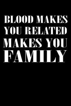 Paperback Blood Makes You Related Makes You Family: Best Family Lover Journal / Diary / Notebook Book