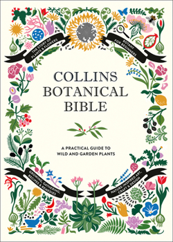 Hardcover Collins Botanical Bible: A Practical Guide to Wild and Garden Plants Book