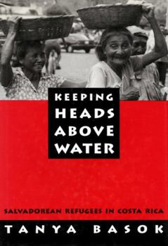 Hardcover Keeping Heads Above Water: Salvadorean Refugees in Costa Rica Book