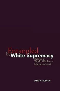 Paperback Entangled by White Supremacy: Reform in World War I-Era South Carolina Book