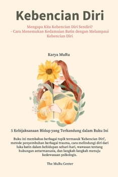 Kebencian Diri: Mengapa Kita Kebencian diri Sendiri? - Cara Menemukan Kedamaian Batin dengan Melampaui Kebencian diri (Indonesian Edition)