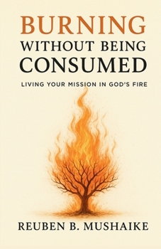 Paperback Burning Without Being Consumed: Living Your Mission in God's Fire Book