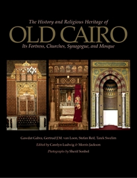 Hardcover The History and Religious Heritage of Old Cairo: Its Fortress, Churches, Synagogue, and Mosque Book