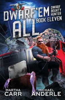 Dwarf ‘Em All - Book #11 of the Dwarf Bounty Hunter