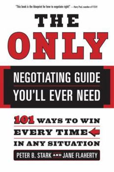 Paperback The Only Negotiating Guide You'll Ever Need: 101 Ways to Win Every Time in Any Situation Book