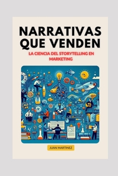 "Narrativas que Venden: La Ciencia del Storytelling en Marketing" (Spanish Edition)