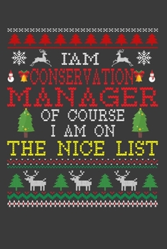 I Am Conservation Manager Of Course I am On The Nice List: Funny Christmas Present For Conservation Manager. 100 Pages 6" x 9" White Print Paperback ... Claus Xmas Theme Ugly Style Xmas Notebook