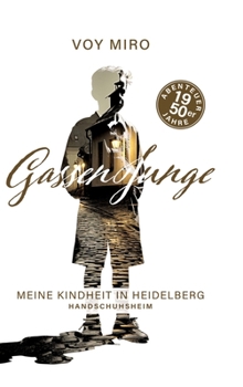 Gassenjunge: Meine Kindheit in Heidelberg - Handschuhsheim
