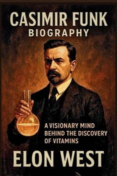 Paperback Casimir Funk Biography: A Visionary Mind Behind the Discovery of Vitamins Book