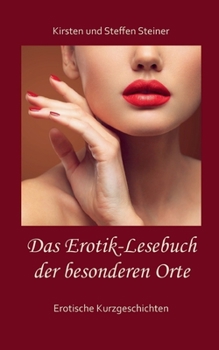 Das Erotik-Lesebuch der besonderen Orte: Erotische Kurzgeschichten