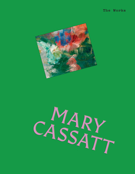 The Works: Mary Cassatt: The essential masterpieces /anglais