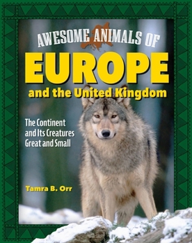 Awesome Animals of Europe: The Continent and Its Creatures Great and Small (Curious Fox Books) For Kids Ages 5-10, Photos and Fun Facts - Wolves, Badgers, Mink, Viper Snakes, Catfish, and More