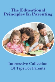 Paperback The Educational Principles In Parenting: Impressive Collection Of Tips For Parents Book
