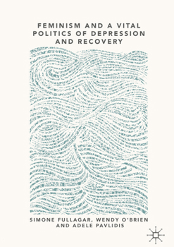 Hardcover Feminism and a Vital Politics of Depression and Recovery Book