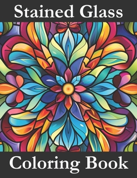 Stained Glass Coloring Book - For Adults & Teens. 55 Unique Designs. Stress Relief and Relaxation: Animals, Geometric, Mandala, Patterns, and More Des
