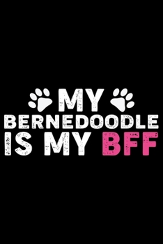 My Bernedoodle Is My BFF: Cool Bernedoodle Dog Journal Notebook - Bernedoodle Puppy Lover Gifts – Funny Bernedoodle Dog Notebook - Bernedoodle Owner Gifts. 6 x 9 in 120 pages