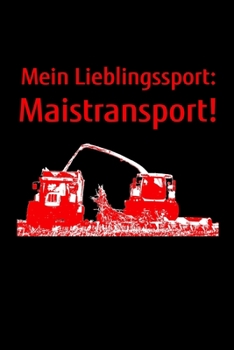 Paperback Mein Lieblingssport: Maistransport!: Kalender A5 Notizbuch mit einem Mais-H?cksler zu Mais H?ckseln f?r einen Landwirt in der Landwirtschaf [German] Book