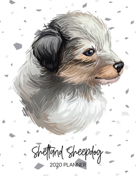 Shetland Sheepdog 2020 Planner: Dated Weekly Diary With To Do Notes & Dog Quotes (Awesome Calendar Planners for Dog Owners - Pedigree Puppy Breed)