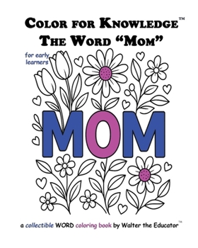 Color for Knowledge: The Word "Mom" (Walter the Educator's Color for Knowledge(tm) Book)