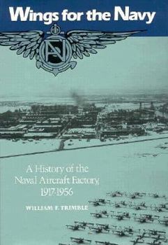 Hardcover Wings for the Navy: A History of the Naval Aircraft Factory, 1917-1956 Book