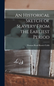 Hardcover An Historical Sketch of Slavery From the Earliest Period Book