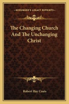 Paperback The Changing Church And The Unchanging Christ Book