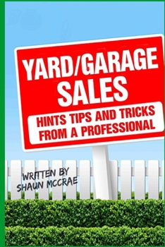 Paperback Yard/Garage Sales: Hints, tips and tricks from a professional: Yard/Garage Sales: Hints, tips and tricks from a professional Book