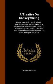 Hardcover A Treatise On Conveyancing: With A View To Its Application To Practice: Being A Series Of Practical Observations. Containing An Essay On The Quant Book