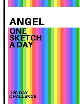 Angel: Personalized colorful rainbow sketchbook with name: One sketch a day for 120 days challenge