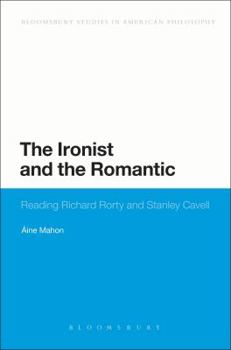 Paperback The Ironist and the Romantic: Reading Richard Rorty and Stanley Cavell Book