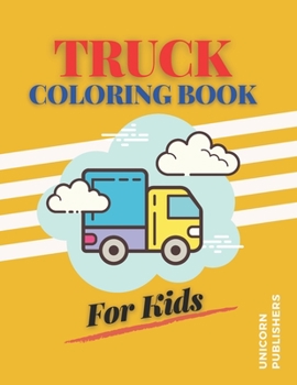 Paperback Truck Coloring Book For Kids: Fun Coloring Pages of Trucks for Kids With Fire Trucks, Dump Trucks, Garbage Trucks & More Book