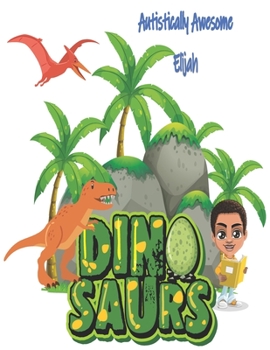Paperback Autistically Awesome Elijah: Dinosaurs Book