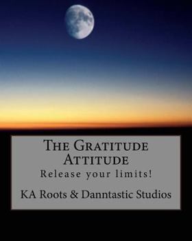 The Gratitude Attitude: Release your limits!